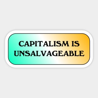 Capitalism Is Unsalvageable Sticker